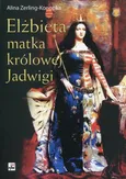 Elżbieta matka królowej Jadwigi - Alina Zerling-Konopka