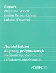 Handel ludźmi do pracy przymusowej: mechanizmy powstawania i efektywne zapobieganie Raport - Outlet - Łukasz Wieczorek