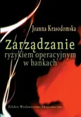 Zarządzanie ryzykiem operacyjnym w bankach - Outlet - Joanna Krasodomska