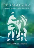 Pedagogika a paradygmat nieświadomości - Outlet - Tomasz Olchanowski