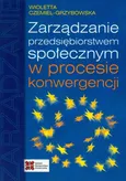 Zarządzanie przedsiębiorstwem społecznym w procesie konwergencji - Outlet - Wioletta Czemiel-Grzybowska