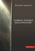 Symbole pożarły rzeczywistość - Outlet - Bronisław Łagowski
