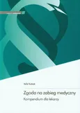 Zgoda na zabieg medyczny Kompendium dla lekarzy - Outlet - Rafał Kubiak