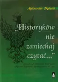 Historyków nie zaniechaj czytać - Outlet - Aleksander Małecki