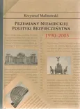 Przemiany niemieckiej polityki bezpieczeństwa 1990-2005 - Outlet - Krzysztof Malinowski