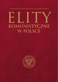 Elity komunistyczne w Polsce - Outlet - Mirosław Szumiło