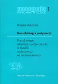 Neurobiologia motywacji Poszukiwanie adaptacji receptorowych w modelu uzależnienia od metamfetaminy - Outlet - Roman Stefański