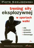 Trening siły eksplozywnej w sportach walki - Outlet - Piotr Szeligowski
