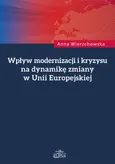 Wpływ modernizacji i kryzysu na dynamikę zmiany w Unii Europejskiej - Outlet - Anna Wierzchowska