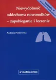 Niewydolność oddechowa noworodków - zapobieganie i leczenie - Andrzej Piotrowski