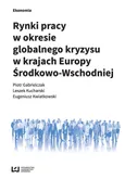 Rynki pracy w okresie globalnego kryzysu w krajach Europy Środkowo-Wschodniej - Outlet - Piotr Gabrielczak