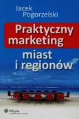 Praktyczny marketing miast i regionów - Jacek Pogorzelski