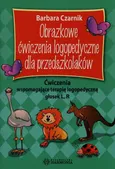 Obrazkowe ćwiczenia logopedyczne dla przedszkolaków - Barbara Czarnik