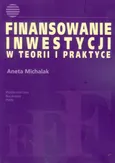 Finansowanie inwestycji w teorii i praktyce - Outlet - Aneta Michalak