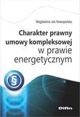 Charakter prawny umowy kompleksowej w prawie energetycznym - Magdalena Jaś-Nowopolska