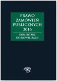 Prawo zamówień publicznych 2016 Komentarz do nowelizacji - Gawrońska Baran Andżela