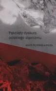 Pęknięty dyskurs polskiego alpinizmu - Agata Rejowska-Pasek