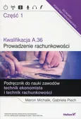 Kwalifikacja A.36 Prowadzenie rachunkowości Podręcznik do nauki zawodów technik ekonomista i technik rachunkowości Część 1 - Marcin Michalik
