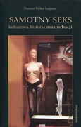 Samotny seks kulturowa historia masturbacji - Outlet - Laqueur Thomas Walter