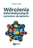 Wdrożenia informatycznych systemów zarządzania - Janusz Jurek 