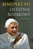 Benedykt XVI Ostatnie rozmowy - Peter Seewald