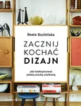 Zacznij kochać dizajn Jak kolekcjonować polską sztukę użytkową - Beata Bochińska