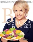Bosacka po polsku Nowoczesne przepisy kuchni polskiej - Katarzyna Bosacka