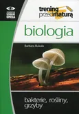 Biologia Trening przed maturą Bakterie, rośliny, grzyby - Outlet - Barbara Bukała