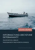Informacyjno-decyzyjne determinanty transportowej obsługi przedsiębiorstw przetwórstwa rybnego - Joanna Krupska