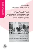 Europa Środkowa w tekstach i działaniach. - Weronika Parfianowicz-Vertun