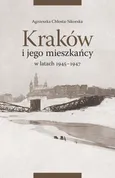 Kraków i jego mieszkańcy w latach 1945-1947 - Outlet - Agnieszka Chłosta-Sikorska