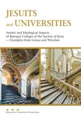 Jesuits and Universities Artistic and Ideological Aspects of Baroque Colleges of the Society of Jesus