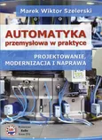 Automatyka przemysłowa w praktyce - Szelerski Marek Wiktor