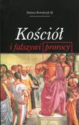 Kościół i fałszywi prorocy - Dariusz Kowalczyk