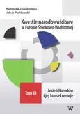 Kwestie narodowościowe w Europie Środkowo-Wschodniej Tom III - Jakub Pieńkowski