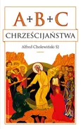 ABC chrześcijaństwa - Alfred Cholewiński