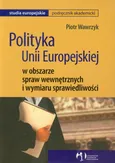 Polityka Unii Europejskiej w obszarze spraw wewnętrznych i wymiaru sprawiedliwości - Piotr Wawrzyk