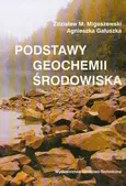 Podstawy geochemii środowiska - Migaszewski Zdzisław M.