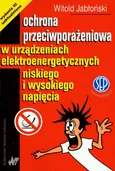 Ochrona przeciwporażeniowa w urządzeniach elektroenergetycznych niskiego i wysokiego napięcia - Witold Jabłoński