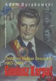 Geniusz Karpat Dyktatura Nicolae Ceausescu 1965-1898 - Adam Burakowski