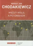 Między Wisłą a Potomakiem - Chodakiewicz Marek Jan