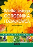 Wielka księga ogrodnika i działkowca - Wolfgang Kawollek