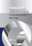 Obróbka ubytkowa - technologia obróbki wiórowej, ściernej  i erozyjnej oraz systemów mikroelektromec - Edward Pająk