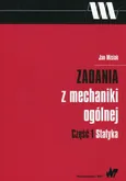 Zadania z mechaniki ogólnej Część 1 Statyka - Jan Misiak