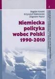 Niemiecka polityka wobec Polski 1990-2010 - Outlet - Bogdan Koszel