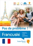 Francuski. Pas de problème ! Mobilny kurs językowy (pakiet: poziom podstawowy A1-A2, średni B1, zaaw - Maria Plecińska