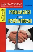 Psychologia sukcesu czyli przyjaźń w interesach - Roland Arndt