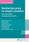 Świadectwo pracy na nowych zasadach oraz inne zmiany w prawie pracy w 2017 r - Magdalena Kostrzewa