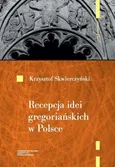 Recepcja idei gregoriańskich w Polsce - Outlet - Krzysztof Skwierczyński