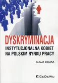 Dyskryminacja instytucjonalna kobiet na polskim rynku pracy - Outlet - Alicja Sielska